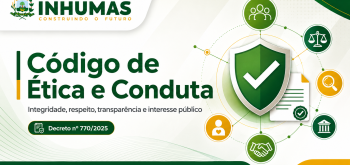 Município de Inhumas institui Código de Ética e Conduta Profissional dos Servidores Públicos